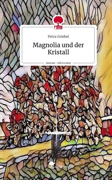 Magnolia und der Kristall. Life is a Story - story.one, Gebundene Ausgabe von Petra Griebel, Storylution, 9783711576668