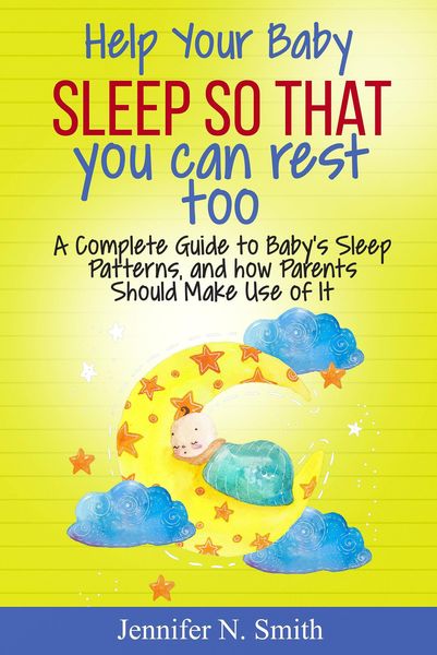 Produktbild: Help your Baby Sleep So That You Can Rest Too! A Complete Guide to Baby's Sleep Patterns, and how Parents Should Make Use of It