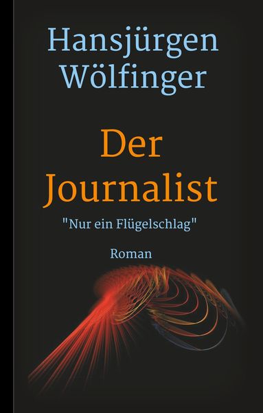 Der Journalist, Gebundene Ausgabe von Hansjürgen Wölfinger, Tredition, 9783743922334