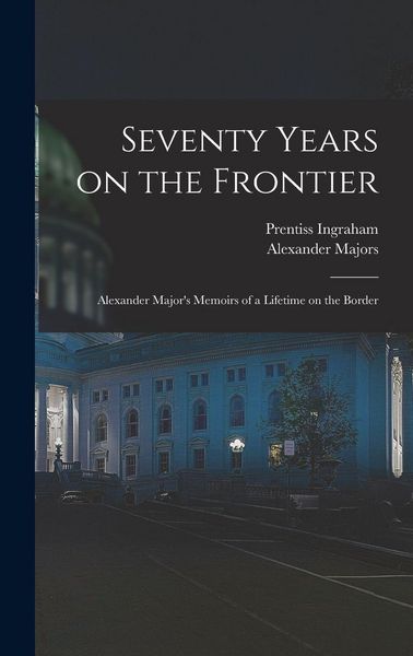 Produktbild: Seventy Years on the Frontier; Alexander Major's Memoirs of a Lifetime on the Border