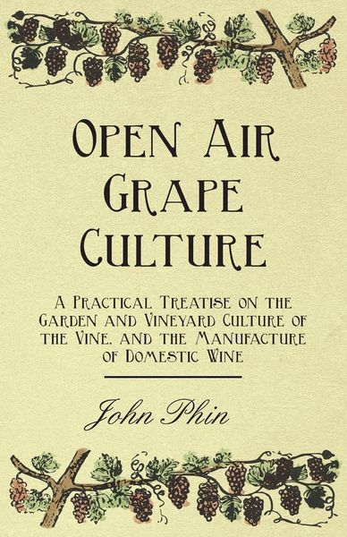 Produktbild: Open Air Grape Culture - A Practical Treatise on the Garden and Vineyard Culture of the Vine, and the Manufacture of Domestic Wine