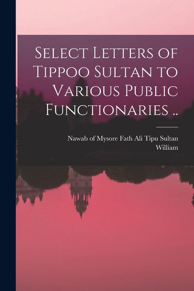 Produktbild: Select Letters of Tippoo Sultan to Various Public Functionaries ..