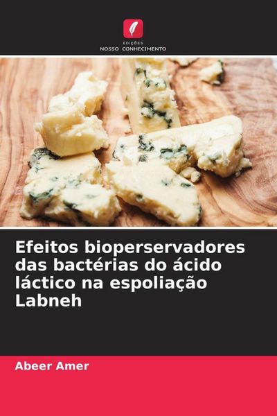 Produktbild: Efeitos bioperservadores das bact&eacute;rias do &aacute;cido l&aacute;ctico na espolia&ccedil;&atilde;o Labneh