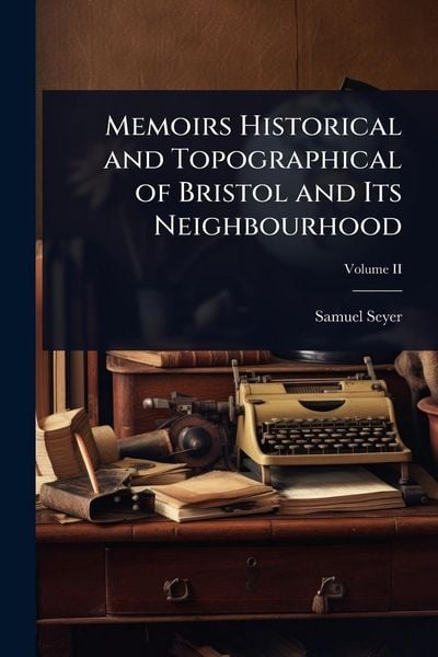 Produktbild: Memoirs Historical and Topographical of Bristol and Its Neighbourhood