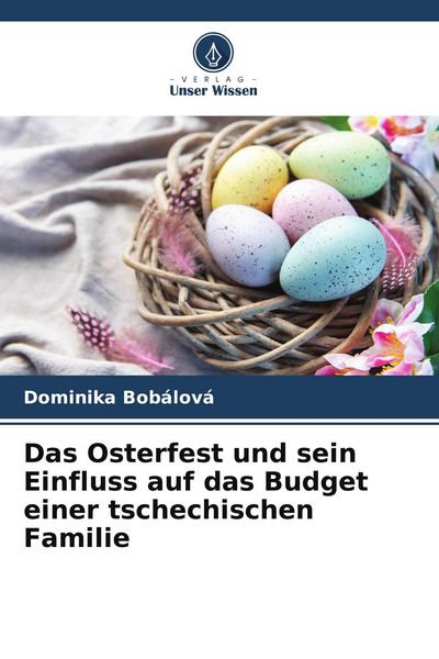 Das Osterfest und sein Einfluss auf das Budget einer tschechischen Familie, Taschenbuch von Dominika Bobálová, Verlag Unser Wissen, 9786209812583
