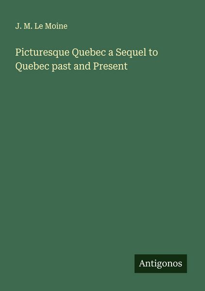 Produktbild: Picturesque Quebec a Sequel to Quebec past and Present