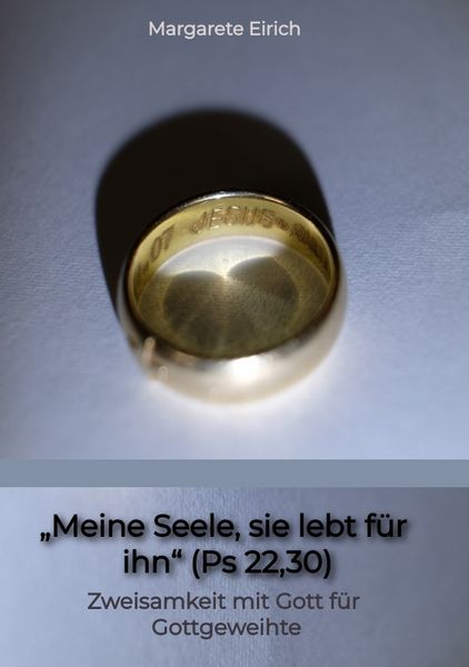 „Meine Seele, sie lebt für ihn“ (Ps 22,30), Taschenbuch von Margarete Eirich, Tredition, 9783384656858
