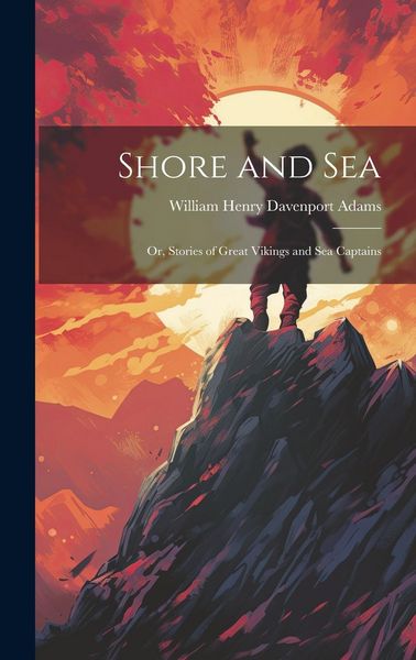 Produktbild: Shore and Sea; Or, Stories of Great Vikings and Sea Captains