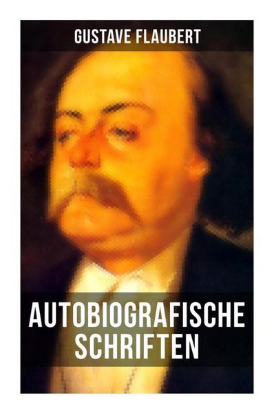 Produktbild: Autobiografische Schriften von Gustave Flaubert