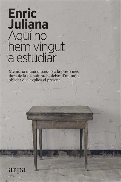 Produktbild: Aqu&iacute; no hem vingut a estudiar : mem&ograve;ria duna discussi&oacute; a la pres&oacute; m&eacute;s dura de la dictatura : el debat dun m&oacute;n oblidat que explica el present