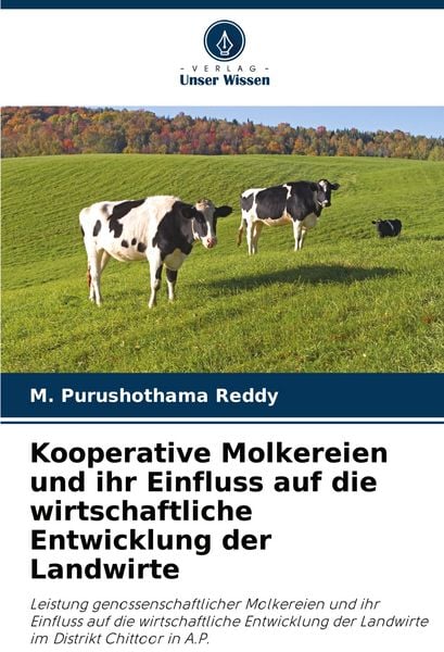Kooperative Molkereien und ihr Einfluss auf die wirtschaftliche Entwicklung der Landwirte, Taschenbuch von M. Purushothama Reddy, Verlag Unser Wissen,