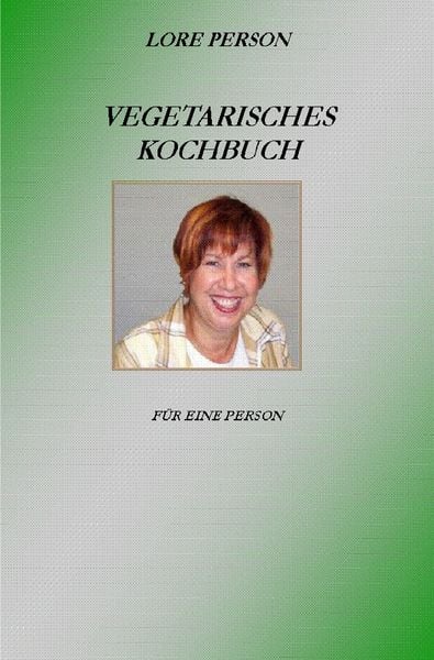 Vegetarisches Kochbuch, Taschenbuch von Lore Person, Epubli, 9783741850493