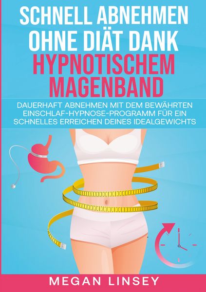 Schnell Abnehmen ohne Diät dank hypnotischem Magenband, Taschenbuch von Megan Linsey, Lucid Page Media, 9783989355774