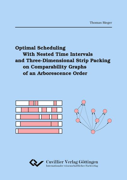 Produktbild: Optimal Scheduling with Nested Time Intervals and Three-Dimensional Strip Packing on Compara-bility Graphs of an Arborescence Order