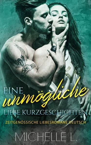 Produktbild: Eine unm&ouml;gliche Liebe Kurzgeschichten: Zeitgen&ouml;ssische Liebesromane Deutsch