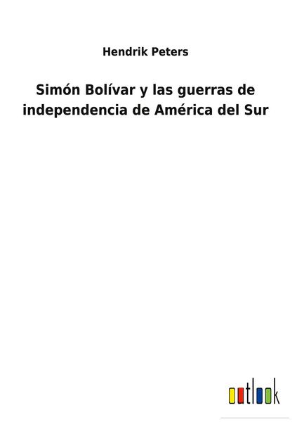 Produktbild: Sim&oacute;n Bol&iacute;var y las guerras de independencia de Am&eacute;rica del Sur