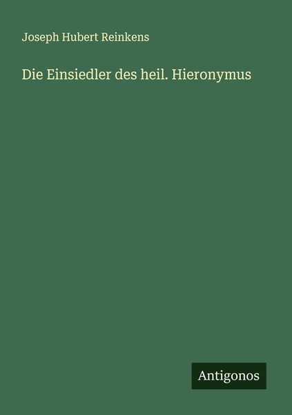 Die Einsiedler des heil. Hieronymus, Taschenbuch von Joseph Hubert Reinkens, Antigonos Verlag, 9783386327534