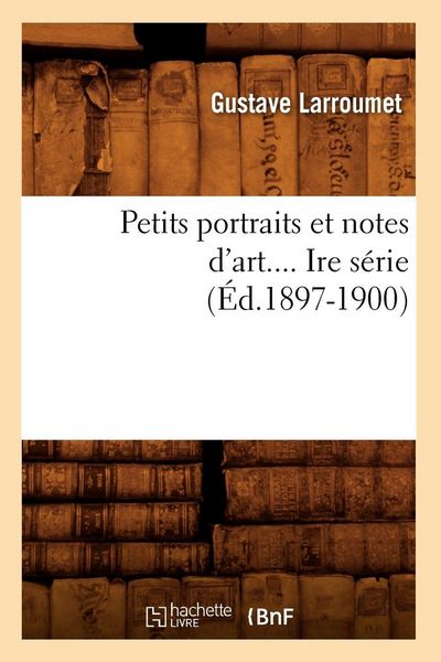 Produktbild: Petits portraits et notes d'art. S&eacute;rie 1 (&Eacute;d.1897-1900)