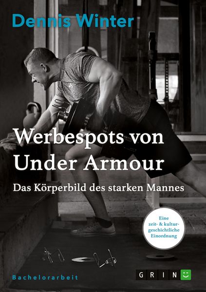 Werbespots von Under Armour. Das Körperbild des starken Mannes, Taschenbuch von Dennis Winter, GRIN, 9783668093676