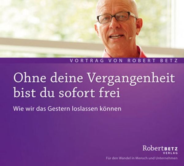 Ohne deine Vergangenheit bist du sofort frei