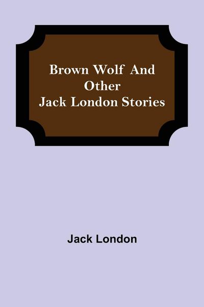 Produktbild: Brown Wolf and Other Jack London Stories
