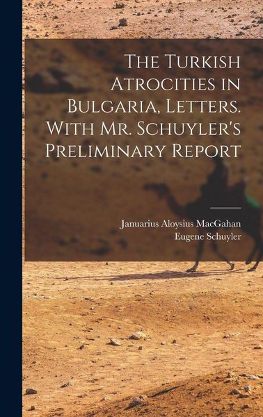 Produktbild: The Turkish Atrocities in Bulgaria, Letters. With Mr. Schuyler's Preliminary Report