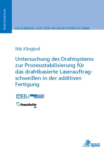 Produktbild: Untersuchung des Drahtsystems zur Prozessstabilisierung f&uuml;r das drahtbasierte Laserauftragschwei&szlig;en in der additiven Fertigung