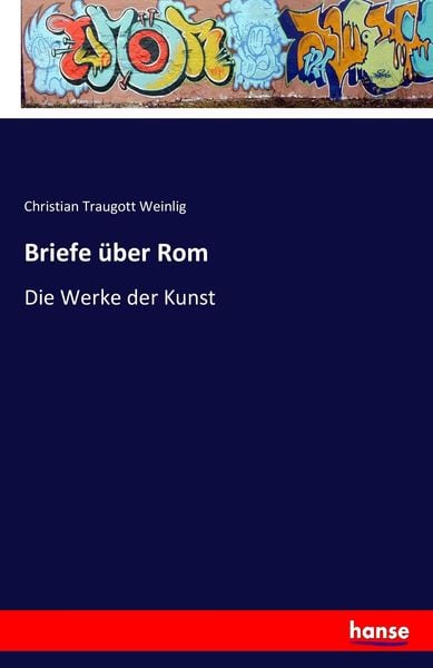Briefe über Rom, Taschenbuch von Christian Traugott Weinlig, Hansebooks, 9783741169649