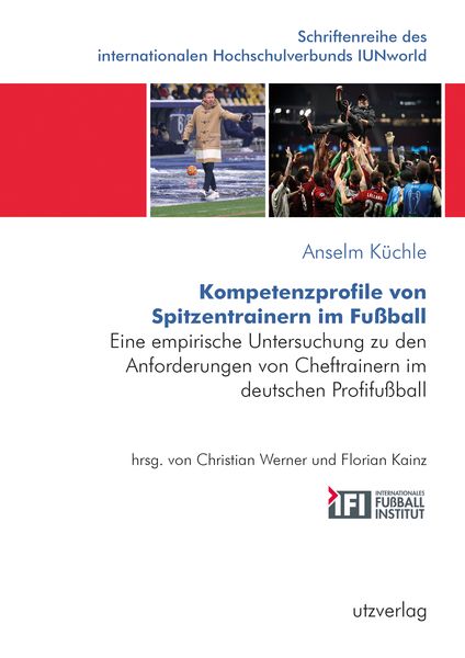 Kompetenzprofile von Spitzentrainern im Fußball, Taschenbuch von Anselm Küchle, Utzverlag GmbH, 978-3-8316-4947-1