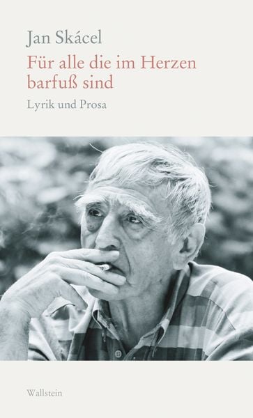 Für alle die im Herzen barfuß sind, Gebundene Ausgabe von Jan Skácel, Wallstein Erfolgstitel - Belletristik und Sachbuch, 978-3-8353-3368-0