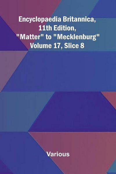 Produktbild: Encyclopaedia Britannica, 11th Edition, "Matter" to "Mecklenburg" Volume 17, Slice 8
