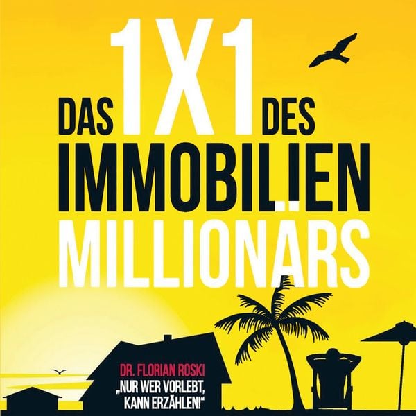 Das 1x1 des Immobilien Millionärs