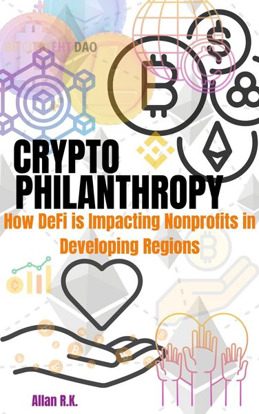 Produktbild: Crypto Philanthropy: How DeFi is Impacting Nonprofits in Developing Regions
