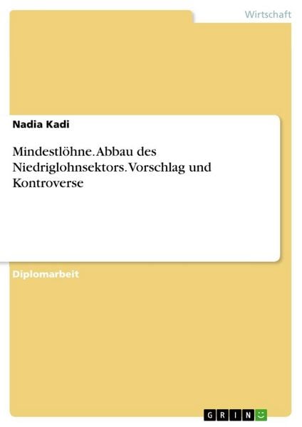 Mindestlöhne. Abbau des Niedriglohnsektors. Vorschlag und Kontroverse, Taschenbuch von Nadia Kadi, GRIN, 9783640273218