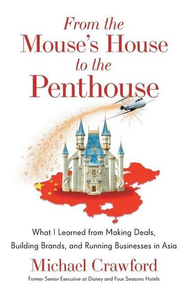 Produktbild: From the Mouse's House to the Penthouse: What I Learned from Making Deals, Building Brands, and Running Businesses in Asia