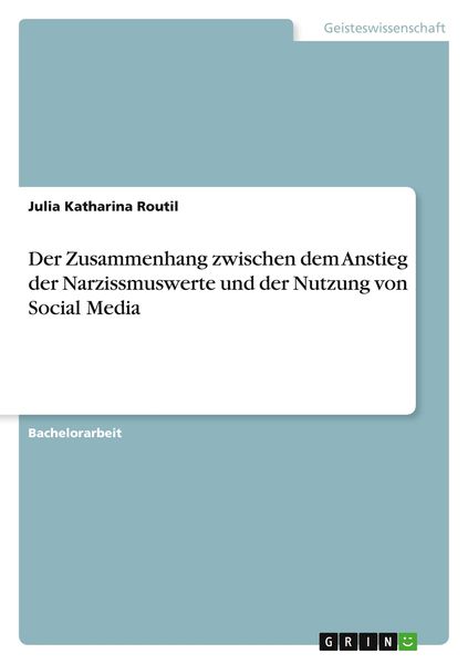 Der Zusammenhang zwischen dem Anstieg der Narzissmuswerte und der Nutzung von Social Media, Taschenbuch von Julia Katharina Routil, GRIN,