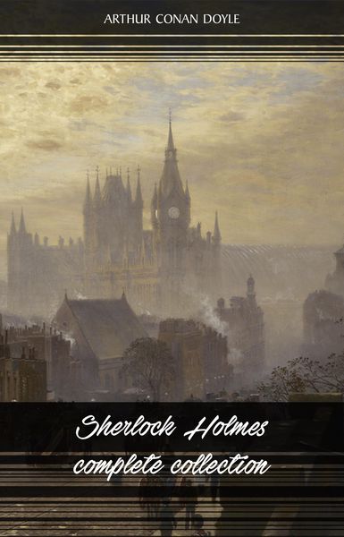 Produktbild: Sherlock Holmes: The Complete Collection (All the novels and stories in one volume)