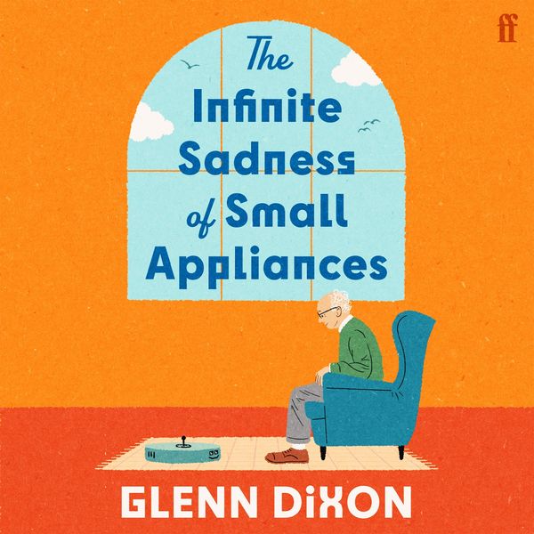 The Infinite Sadness of Small Appliances - Glenn Dixon, Audio, 9780571404643