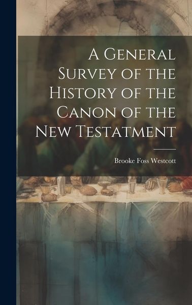 Produktbild: A General Survey of the History of the Canon of the New Testatment