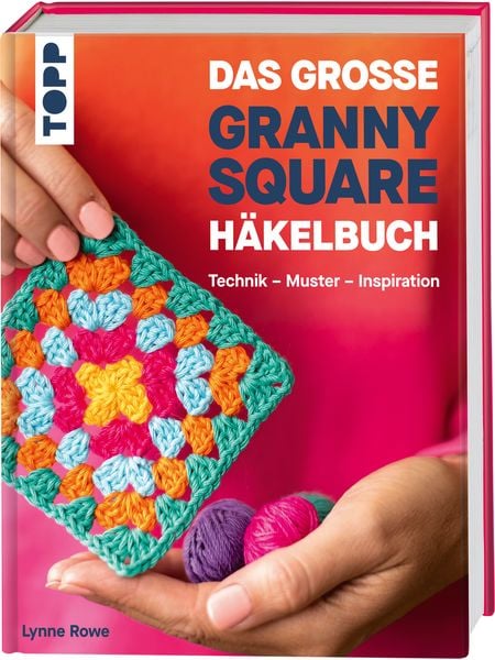 Das große Granny Square Häkelbuch, Gebundene Ausgabe von Lynne Rowe, Frechverlag GmbH, 978-3-7358-7201-2