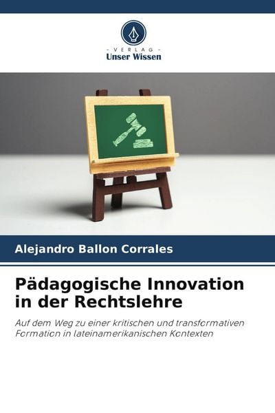 Pädagogische Innovation in der Rechtslehre, Taschenbuch von Alejandro Ballon Corrales, Verlag Unser Wissen, 9786209562006