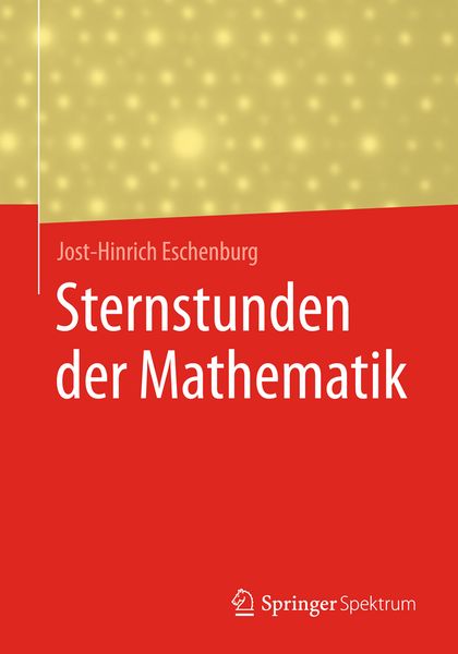 Sternstunden der Mathematik, Taschenbuch von Jost-Hinrich Eschenburg, Springer Fachmedien Wiesbaden GmbH, 978-3-658-17294-7