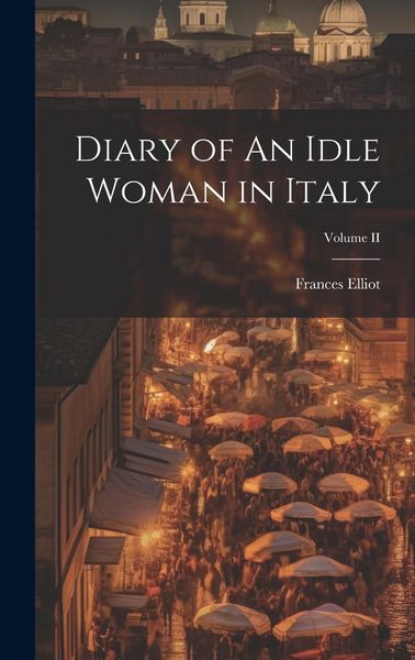 Produktbild: Diary of An Idle Woman in Italy; Volume II