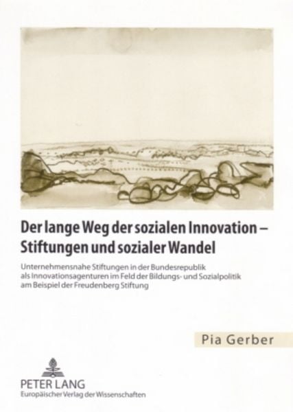 Der lange Weg der sozialen Innovation – Stiftungen und sozialer Wandel, Taschenbuch von Pia Gerber, Peter Lang GmbH, Internationaler Verlag der