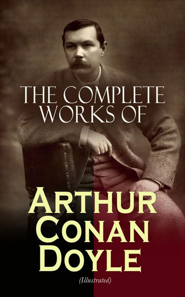 Produktbild: The Complete Works of Arthur Conan Doyle (Illustrated) (Annotated)