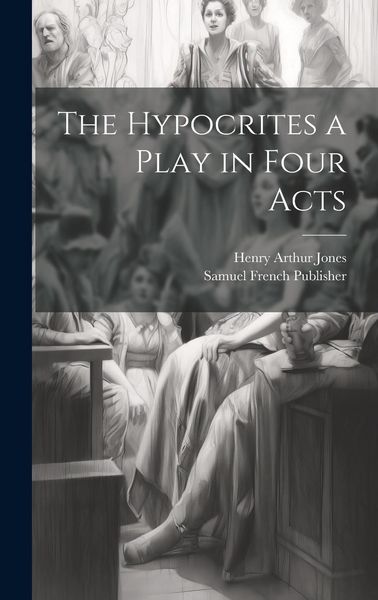 Produktbild: The Hypocrites a Play in Four Acts