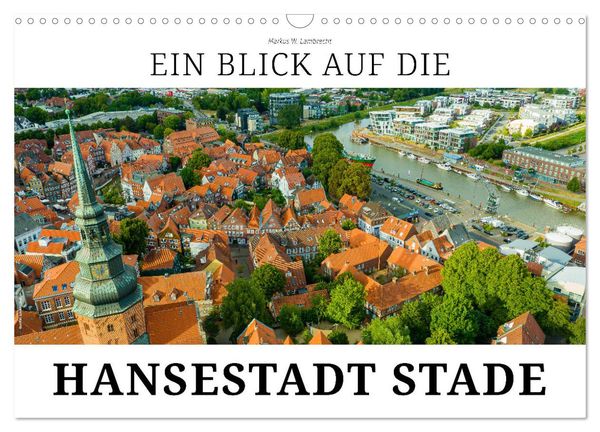 Ein Blick auf die Hansestadt Stade (Wandkalender 2025 DIN A3 quer), CALVENDO Monatskalender