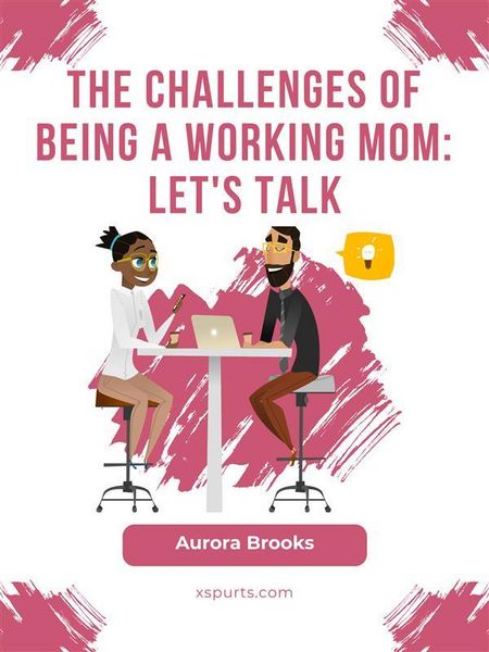 Produktbild: The Challenges of Being a Working Mom: Let's Talk