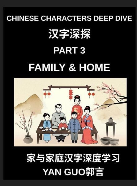 Produktbild: Chinese Characters Deep Dive (Part 3)- Chinese Characters for Family & Home, Master Mandarin Vocabulary for Family Members, Household Life, and Cultural Warmth