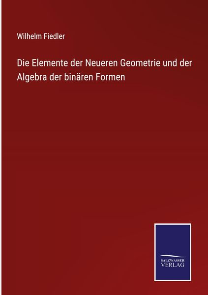 Produktbild: Die Elemente der Neueren Geometrie und der Algebra der bin&auml;ren Formen